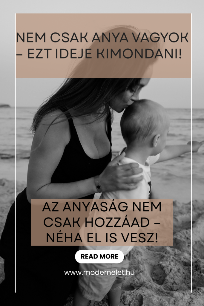 Nem csak anya vagyok – és ezt ideje kimondani!