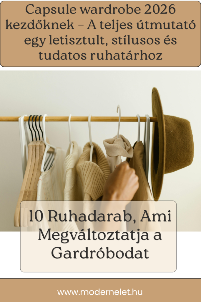 Capsule wardrobe 2026 kezdőknek – A teljes útmutató egy letisztult, stílusos és tudatos ruhatárhoz